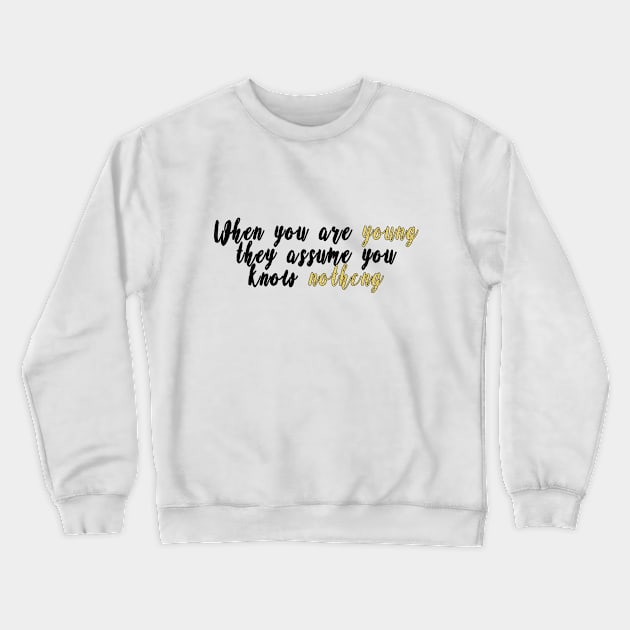 When we are young they assume we know nothing Crewneck Sweatshirt by CateBee8